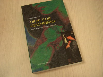 Eekhout, Guido - Op  het lijf geschreven - Het lichaam als private obsessie