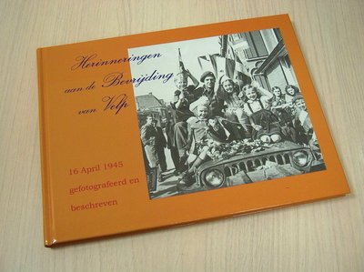 Redactie -  Herinneringen aan de bevrijding van Velp -  16 april 1945 Gefotografeerd en beschrev