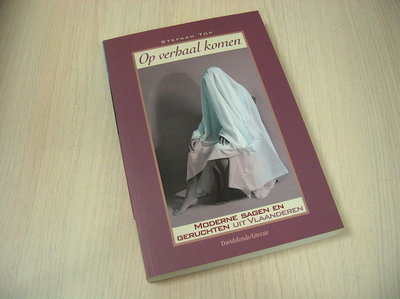 Top, S. -  Op verhaal komen / moderne sagen en geruchten uit Vlaanderen