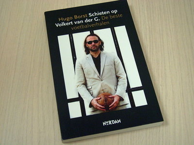 Borst, Hugo - Schieten  op Volkert van der G. De beste voetbalverhalen