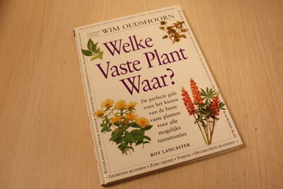 9789021533964 . Titel:  Welke vaste plant waar? - De perfecte gids voor het kiezen van de beste vaste plante voor alle mogelijke tuinsituaties.