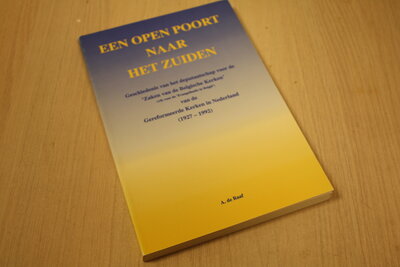 9789075095388 . Titel:  Een open poort naar het zuiden - geschiedenis van het deputaatschap voor de 'Zaken van de Belgische kerken' (v/h voor de 'Evangelisatie in België') van de Gereformeerde Kerken in Nederland (1927-1992)