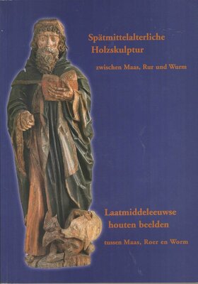 9783925620171 . Titel:  Spätmittelalterliche Holzskulptur zwischen Maas, Rur und Wurm - Laatmiddeleeuwse houten beelden tussen Maas, Roer en Worm