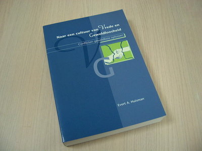 Huisman, Evert A - Naar een cultuur van vrede en geweldloosheid - Conflicten geweldloos oplossen