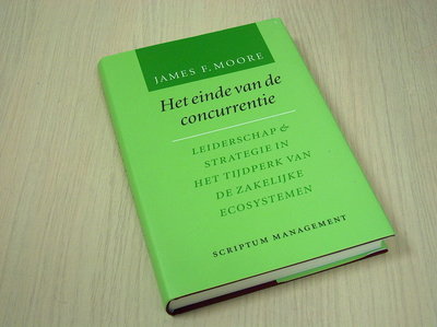 Moore, James F - Het einde van de concurentie - Leiderschap & strategie in het tijdperk van de zakelijke