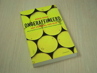 Shah, Sonia - Ongeraffineerd - Het verhaal van olie