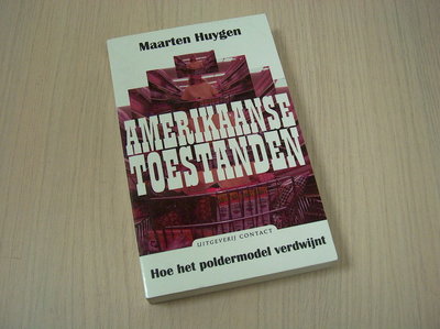 Huygen, Maarten - Amerikaanse  toestanden - Hoe het poldermodel verdwijnt