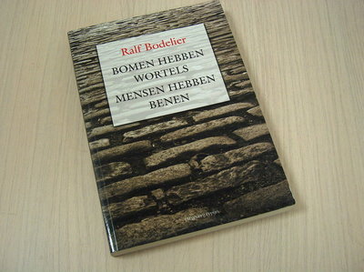 Bodelier, Ralf - Bomen  hebben wortels, mensen hebben benen.