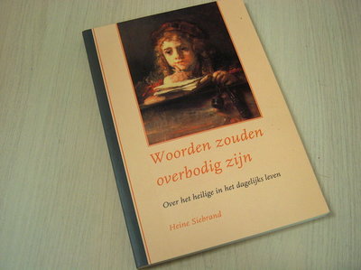 Siebrand, Heine - Woorden zouden overbodig zijn. Over het heilige in het dagelijks leven