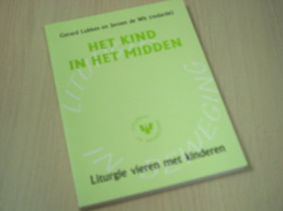 Lukken, G. / Wit, J. de - Het kind in het midden / druk 1 / liturgie vieren met kinderen