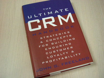 Freeland, John G. -  The Ultimate Crm Handbook / Strategies and Concepts for Building Enduring Customer 