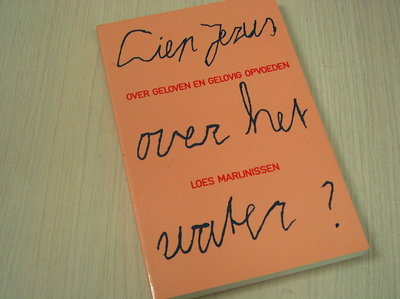 Marijnissen, L. -  Liep Jezus over het water? / druk 1 / over geloven en gelovig opvoeden