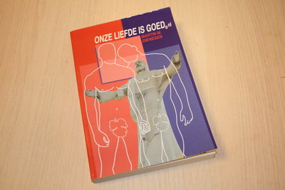 Dienesen, Martin M. - Onze liefde is goed.nl / de definitieve bevrijding van de homofiele christen en vele anderen