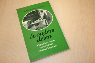 Evers-Emden, B. - Je ouders delen - Eigen kinderen en pleegkinderen, in de oorlog en nu