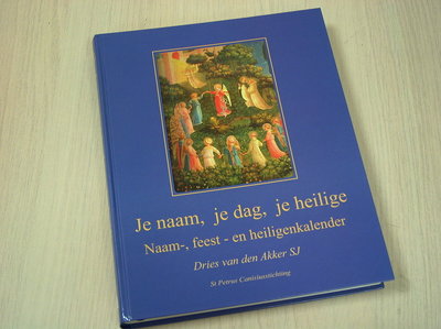  Akker, Dries van den - Je naam, je dag, je heilige /  Naam, feest- en heiligenkalender