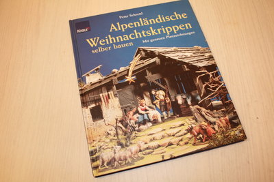 Schrettl, Peter - Alpenlandische Weihnachtskrippen selber bauwen. - Mit genauen Planzeichnungen