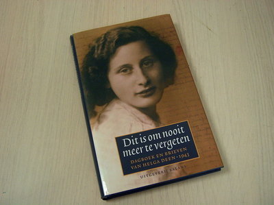 Deen, H. - Dit is om nooit meer te vergeten / dagboek en brieven van Helga Deen 1943