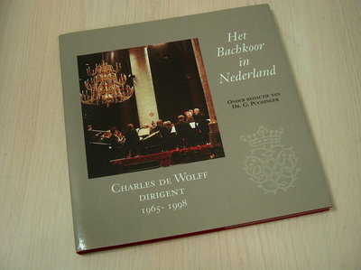 Puchinger, G. - Het Bachkoor in Nederland / druk 1 / Charles de Wolff, dirigent 1965-1998