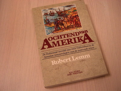 Lemm - Ochtend van Amerika - De Indiaane wereld van voor Columbus en de Spaanse 