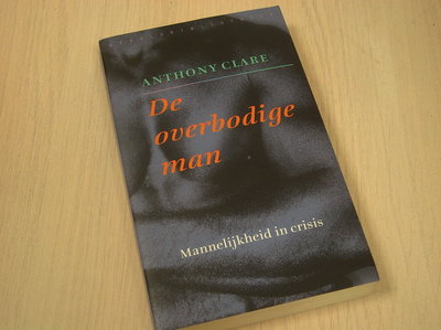 Clare, A. - De overbodige man / mannelijkheid in crisis