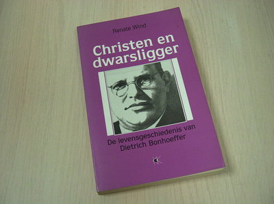 Wind, R. - Christen en dwarsligger - de levensgeschiedenis van Dietrich Bonhoeffer