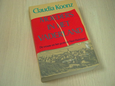 Claudia Koonz & Joke Traats - Moeders in het vaderland - De vrouw en het gezin in Nazi-Duitsland