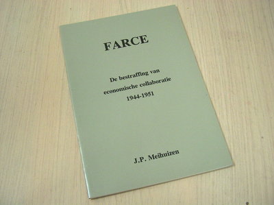 Meihuizen, J.P. - FARCE - De bestraffing van economische collaboratie 1944-1951