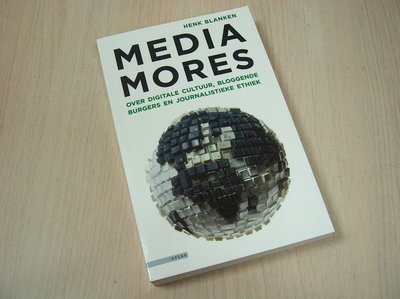 Blanken, Henk - Mediamores / over digitale cultuur, bloggernde burgers en journalistieke ethiek
