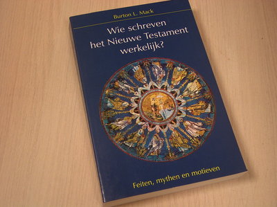 Mack, B.L. - Wie schreven het Nieuwe Testament werkelijk? / druk 1