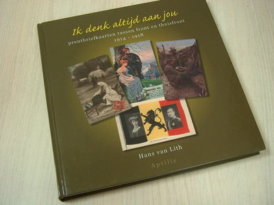 Lith, Hans van - Ik denk altijd aan jou / prentbriefkaarten tussen front en thuisfront 1914 - 1918