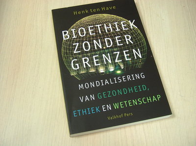 Have, Henk ten - Bioethiek zonder grenzen / mondialisering van gezondheid, ethiek en wetenschap ethiek en wetenschap