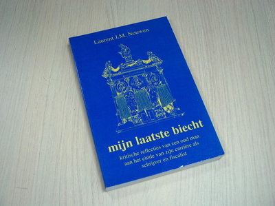 Nouwen, Laurent J.M. - Mijn laaste biecht -   Kritische reflecties van een oud man aan het einde van zijn carriere als schrijver en fiscalist.