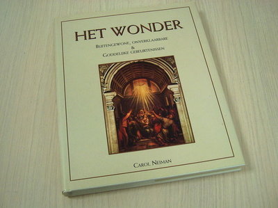 Neiman, Carol - Het wonder - Buitengewone, onverklaarbare & Goddelijke gebeurtenissen.