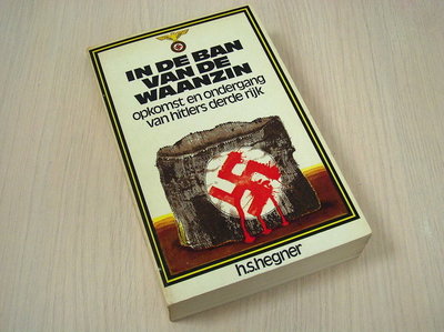 Hegner, H.S. - In de ban van de waanzin. - Opkomst en ondergang van Hitlers derde rijk