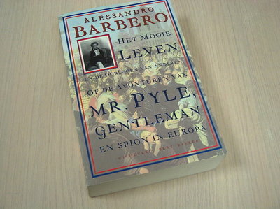 Barbero, Alessandro - Het mooie leven en de oorlogen van anderen of De avonturen van Mr. Pyle, gentleman en spion in Europa
