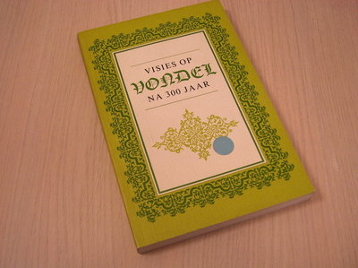 Visies op vondel na 300 jaar. Een bundel artikelen verzameld door S.F. Witstein en E.K. Grootes ter gelegenheid van de driehonderdste sterfdag van Joo