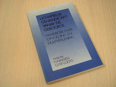 Nakken en Loots - Lichamelijk gehandicapt vanaf de geboorte - Handboek over opvoeding en hulpverlening