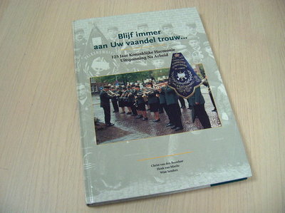 Besselaar, Cris e.a - Blijf immer aan Uw vaandel trouw - 125 Jaar Koninklijke Harmonie Uitspanning Na Arbeid