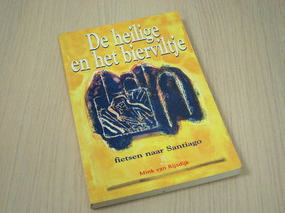 Rijsdijk, Mink. van - De heilige en het bierviltje.- fietsen naar Santiago