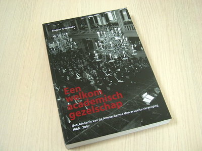 Overman.Rogier. - Een welkom academisch gezelschap. - Geschiedenis van de Amsterdamse Universiteits-Vereniging 1889-2007