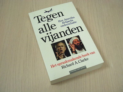 Clarke, Richard A - Tegen alle vijanden - Hoe Amerika Al-Qaeda onderschatte.