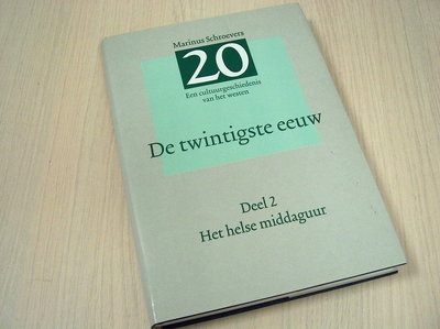 Schroevers, Marinus - De twintigste eeuw. -  Een cultuurgeschiedenis van het Westen. Deel 2 - Het helse middaguur