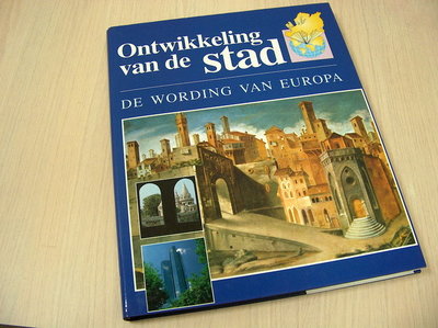 Blockmans, Wim (hoofdred.) - Ontwikkeling van de stad. / De wording van Europa.