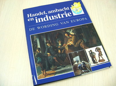 Blockmans, Wim (hoofdredacte - De wording van Europa. Handel, ambacht en industrie