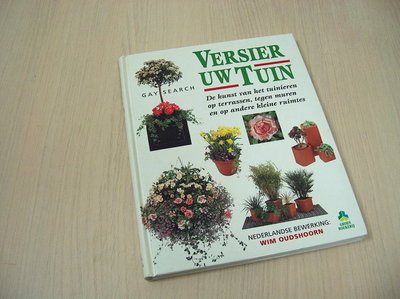 Search, Gay - Versier uw tuin - De kunst van het tuinieren op terrassen, tegen muren en op andere kleine ruimtes.