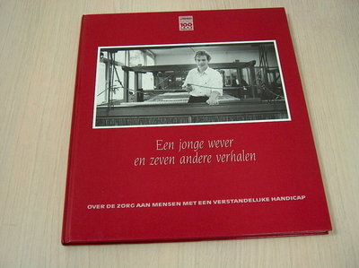 Timmer, Cees - EEN JONGE WEVER EN ZEVEN ANDERE VERHALEN over de zorg aan mensen met een verstandelijke handicap