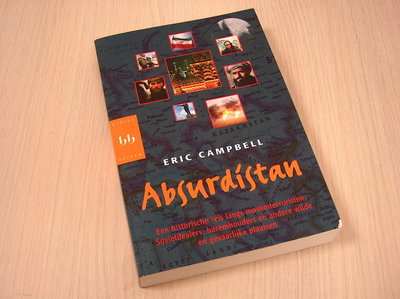 Campbell, Eric - Absurdistan -Een historische reis langs moslimterroristen, Sovietdealers, haremhouders en andere wilde en gevaarlijke plaatsen.