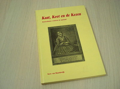 Baardewijk, Kees van - Kaat Keet en de Kezen - Rotterdamse vrouwen in opstand