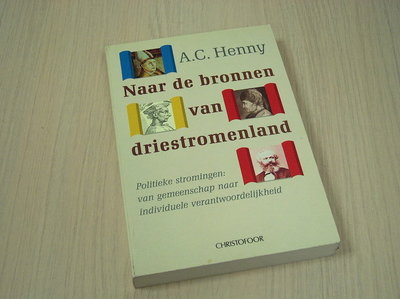 Henny, A.C. - Naar de bronnen van driestromenland - Politieke stromingen: van gemeenschap naar individuele verantwoordelijkheid