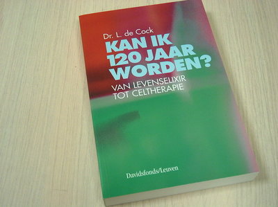 De Cock L. - Kan ik 120 jaar worden. Van levenselexier tot celtherapie